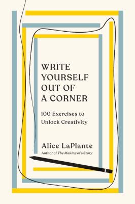 Write yourself out of a corner : 100 exercises to unlock creativity cover image