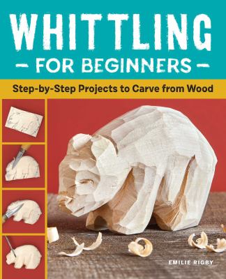 Whittling for beginners : step-by-step projects to carve from wood cover image