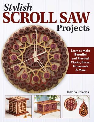 Stylish scroll saw projects: learn to make beautiful and practical clocks, boxes, ornaments & more cover image