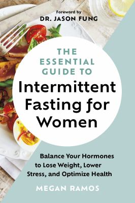 The essential guide to intermittent fasting for women : balance your hormones to lose weight, lower stress, and optimize health cover image