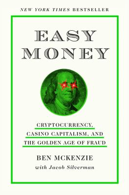 Easy money : cryptocurrency, casino capitalism, and the golden age of fraud cover image
