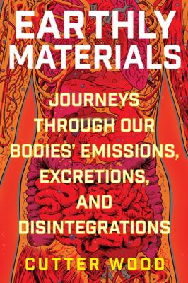 Earthly materials : journeys through our bodies' emissions, excretions, and disintegrations  cover image cdn