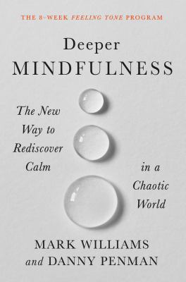 Deeper mindfulness : the new way to rediscover calm in a chaotic world cover image