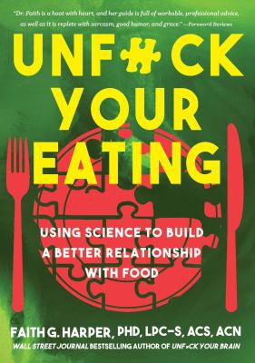 Unf#ck your eating : using science to build a better relationship with food, health, and body image cover image