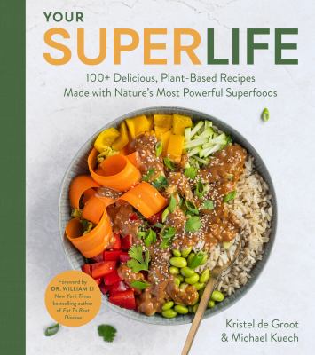 Your super life : 100+ delicious, plant-based recipes made with nature's most powerful superfoods cover image
