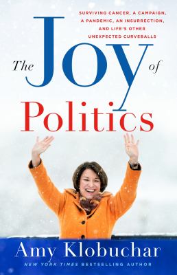 The joy of politics : surviving cancer, a campaign, a pandemic, an insurrection, and life's other unexpected curveballs  cover image cdn