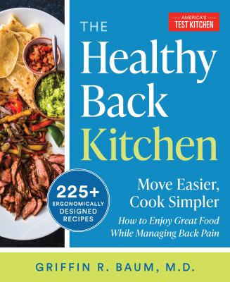 The healthy back kitchen : move easier, cook simpler-how to enjoy great food while managing back pain : 120+ ergonomically designed recipes cover image