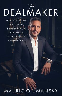 The dealmaker : how to succeed in business and life through dedication, determination and disruption cover image