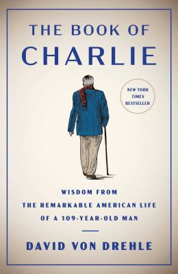 The book of Charlie : wisdom from the remarkable American life of a 109-year-old man cover image