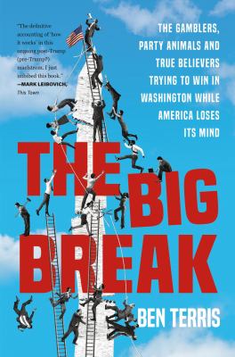 Big break : the weirdos, wonks, and wannabes trying to win in Washington while America loses its mind cover image