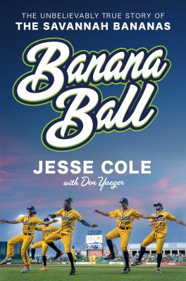 Banana ball : the unbelievably true story of the Savannah Bananas cover image