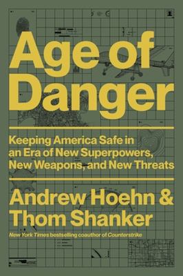 Age of danger : keeping America safe in an era of new superpowers, new weapons, and new threats cover image