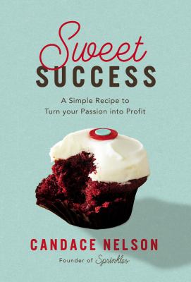 Sweet success : a simple recipe to turn your passion into profit cover image
