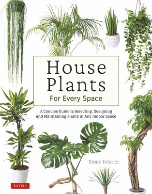 House plants for every space : a concise guide to selecting, designing and maintaining plants in any indoor space cover image
