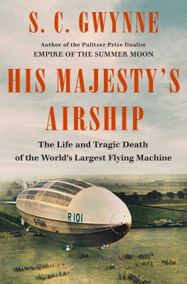 His Majesty's airship : the life and tragic death of the world's largest flying machine cover image