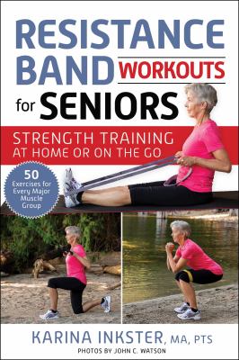 Resistance band workouts for seniors : strength training at home or on the go cover image