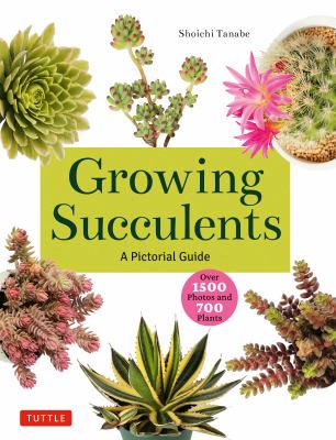 Growing succulents : a pictorial guide to planting and design (over 1,000 photos and 700 plants) cover image