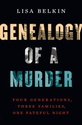 Genealogy of a murder : four generations, three families, one fateful night cover image