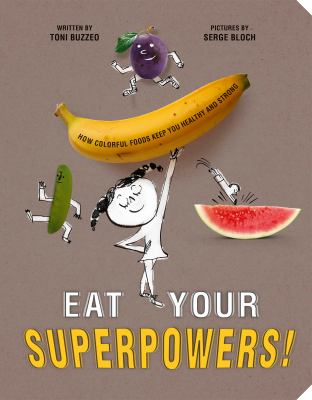 Eat your superpowers! : how colorful foods keep you healthy and strong  cover image cdn