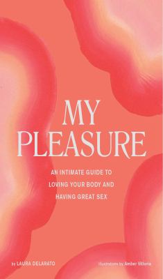 My pleasure : an intimate guide to loving your body and having great sex cover image