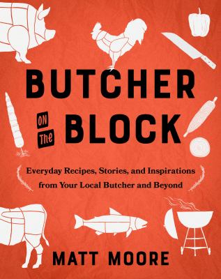 Butcher on the block : everyday recipes, stories, and inspirations from your local butcher and beyond  cover image cdn