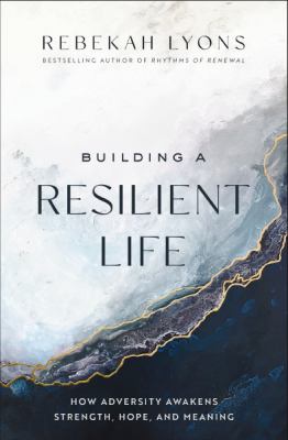 Building a resilient life : how adversity awakens strength, hope, and meaning  cover image cdn