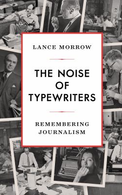 The noise of typewriters : remembering journalism  cover image cdn