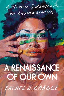 A renaissance of our own : a memoir & manifesto on reimagining cover image