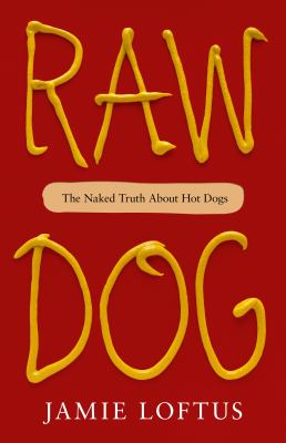 Raw dog : the naked truth about hot dogs cover image