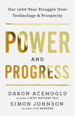 Power and progress : our thousand-year struggle over technology and prosperity cover image