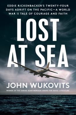 Lost at sea : Eddie Rickenbacker's twenty-four days adrift on the Pacific--a World War II tale of courage and faith  cover image cdn