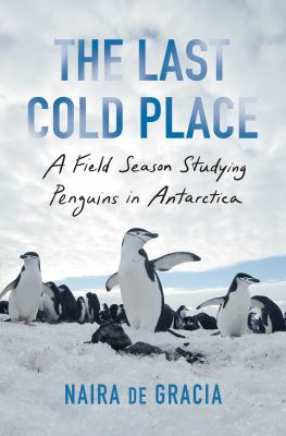 The last cold place : a field season studying penguins in Antarctica cover image