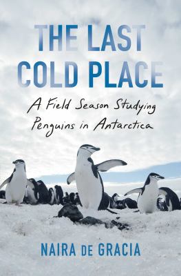 The last cold place : a field season studying penguins in Antarctica  cover image cdn
