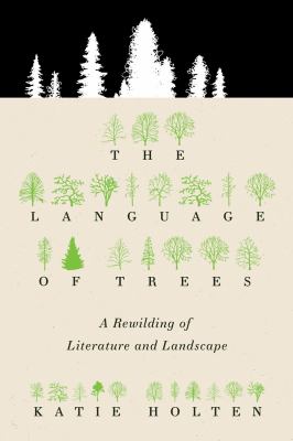 The language of trees : a rewilding of literature and landscape cover image