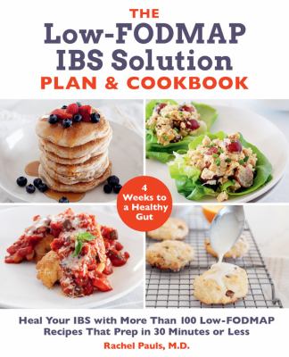The low-FODMAP IBS solution plan & cookbook : heal your IBS with more than 100 low-FODMAP recipes that prep in 30 minutes or less cover image
