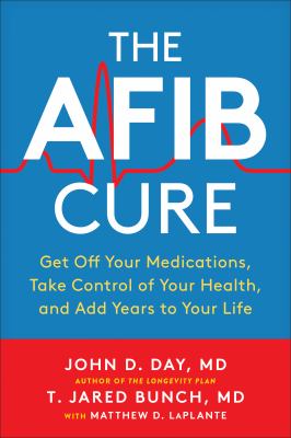 The AFib cure : get off your medications, take control of your health, and add years to your life cover image