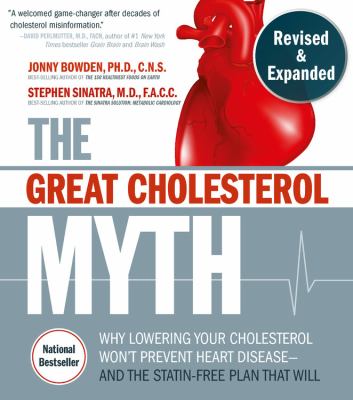 The great cholesterol myth : why lowering your cholesterol won't prevent heart disease--and the statin-free plan that will cover image