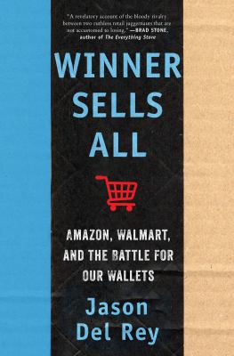 Winner sells all : Amazon, Walmart, and the battle for our wallets cover image