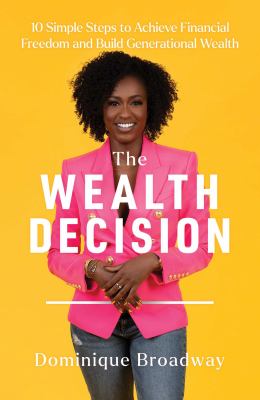 The wealth decision : 10 simple steps to achieve financial freedom and build generational wealth cover image