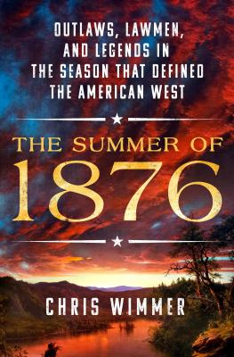 The summer of 1876 : outlaws, lawmen, and legends in the season that defined the American West  cover image cdn