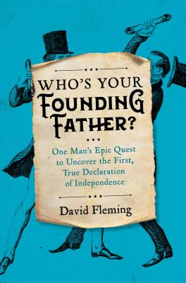Who's your Founding Father? : one man's epic quest to uncover the first, true Declaration of Independence cover image