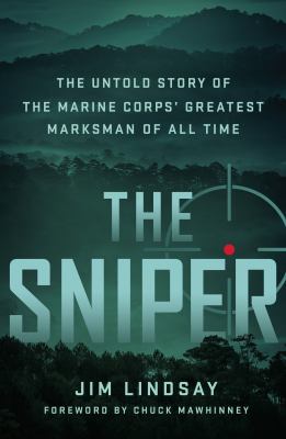 The sniper : the untold story of the Marine Corps' greatest marksman of all time cover image