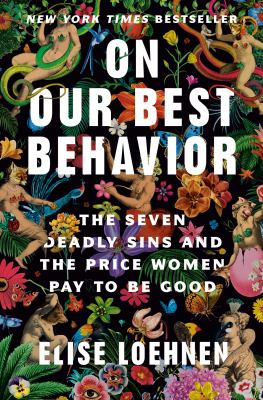 On Our Best Behavior : The Seven Deadly Sins and the Price Women Pay to Be Good cover image