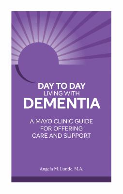 Day to day living with dementia : a Mayo Clinic guide for offering care and support  cover image cdn