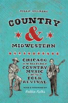 Country and midwestern : Chicago in the history of country music and the folk revival cover image