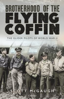 Brotherhood of the flying coffin : the glider pilots of World War II  cover image cdn