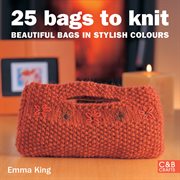 25 bags to knit : beautiful bags in stylish colors cover image cdn