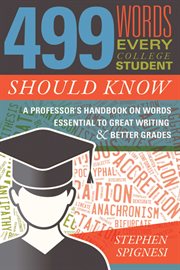 499 words every college student should know : a professor's handbook on words essential to great writing & better grades cover image cdn