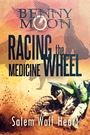 Benny Moon : racing the medicine wheel cover image cdn