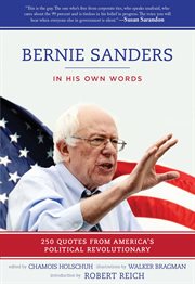 Bernie Sanders : in his own words : 250 quotes from America's political revolutionary cover image cdn